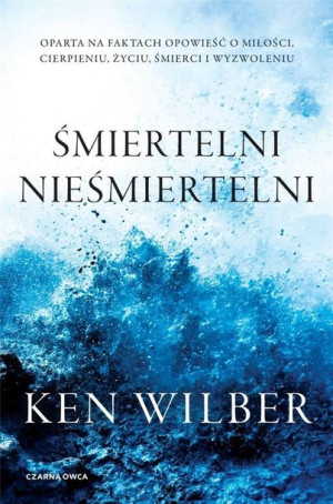 Śmiertelni Nieśmiertelni Wilber Ken Książka