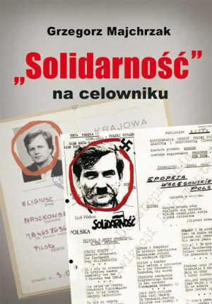 Solidarność Na Celowniku Majchrzak Grzegorz