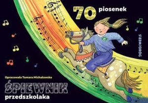 Śpiewnik Przedszkolaka 70 Ilustrowanych Piosenek Z