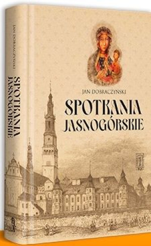 Spotkania Jasnogórskie Dobraczyński Jan Książka