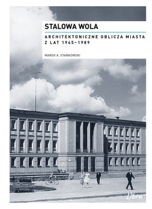 Stalowa Wola Architektoniczne Oblicza Miasta Z Lat