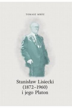 Stanisław Lisiecki 1872 1960 I Jego Platon Książka