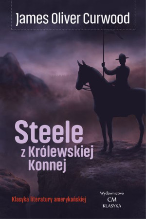 Steele Z Królewskiej Konnej Curwood James Oliver