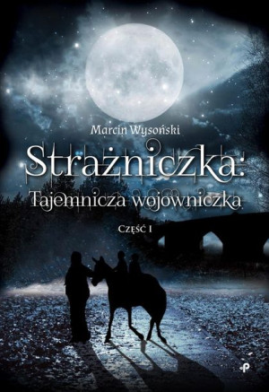 Strażniczka Tajemnicza Wojowniczka Część I Książka