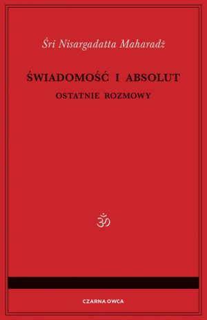 Świadomość I Absolut Śri Nisargadatta Maharadż