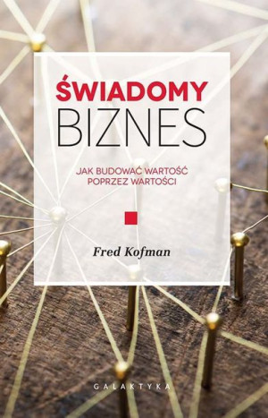 Świadomy Biznes Jak Budować Wartość Na Książka