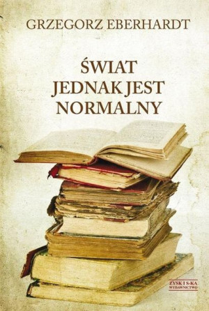 Świat Jednak Jest Normalny Eberhardt Grzegorz