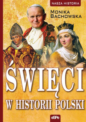 Święci W Historii Polski Monika Bachowska Książka