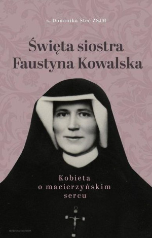 Święta Siostra Faustyna Kowalska Dominika Stec Wam