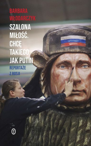 Szalona Miłość Chcę Takiego Jak Putin Książka