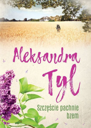 Szczęście Pachnie Bzem Wyd 2 Aleksandra Tyl