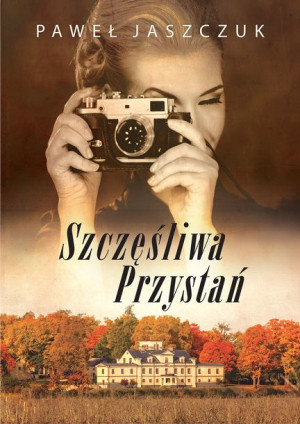 Szczęśliwa Przystań Jaszczuk Paweł Książka
