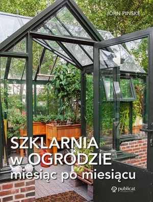Szklarnia W Ogrodzie Miesiąc Po Miesiącu Książka