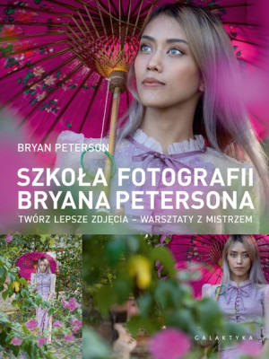 Szkoła Fotografii Bryana Petersona Twórz Lepsze Zd