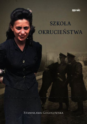 Szkoła Okrucieństwa Gogołowska Stanisława Książka