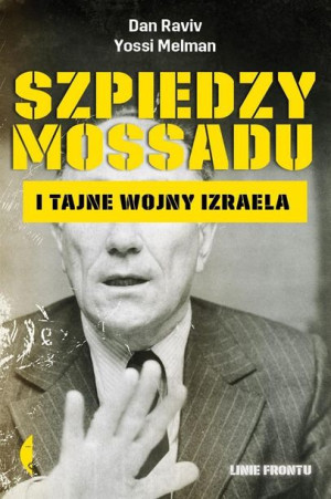 Szpiedzy Mossadu I Tajne Wojny Izraela Książka