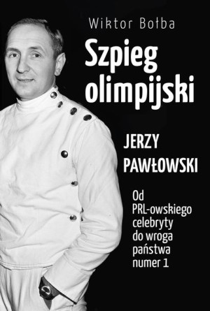 Szpieg Olimpijski Jerzy Pawłowski Od Prl Owskiego