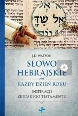 Słowo Hebrajskie Na Każdy Dzień Roku Watson J D