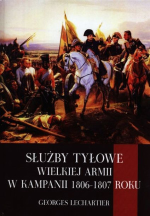 Służby Tyłowe Wielkiej Armii W Kampanii 1806 1807