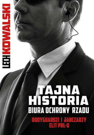 Tajna Historia Biura Ochrony Rządu Lech Kowalski