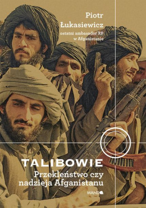 Talibowie Przekleństwo Czy Nadzieja Afganistanu