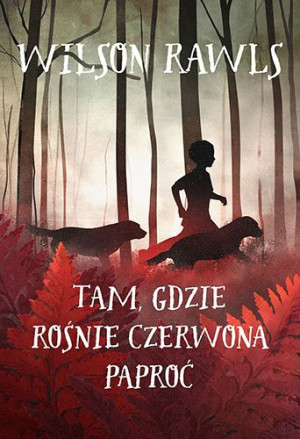 Tam Gdzie Rośnie Czerwona Paproć Wilson Rawls
