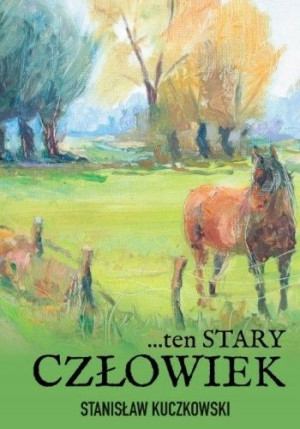 Ten Stary Człowiek Stanisław Kuczkowski Książka
