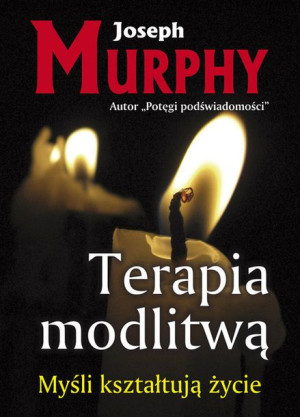 Terapia Modlitwą Myśli Kształtują Życie Książka