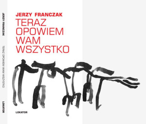 Teraz Opowiem Wam Wszystko Franczak Jerzy Książka