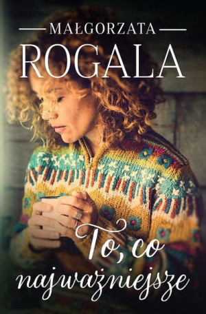 To Co Najważniejsze Rogala Małgorzata Książka