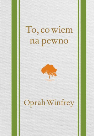 To Co Wiem Na Pewno Winfrey Oprah Książka