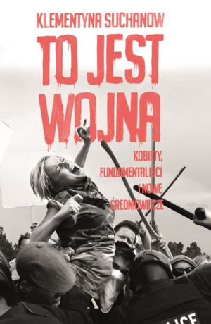 To Jest Wojna Kobiety Fundamentaliści I Nowe