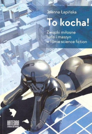 To Kocha Związki Miłosne Ludzi I Maszyn W Filmie S
