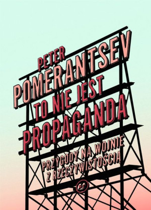 To Nie Jest Propaganda Pomerantsev Peter Książka