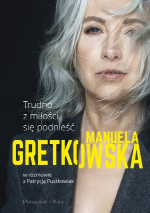 Trudno Z Miłości Się Podnieść Gretkowska Manuela