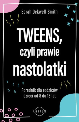 Tweens Czyli Prawie Nastolatki Ockwell Smith Sarah
