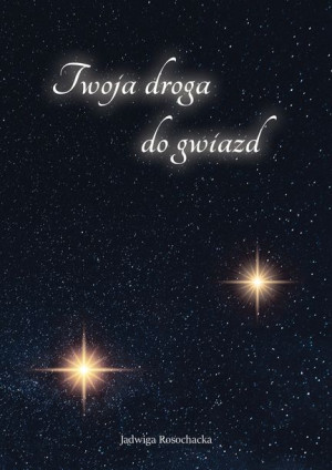 Twoja Droga Do Gwiazd Rosochacka Jadwiga Książka