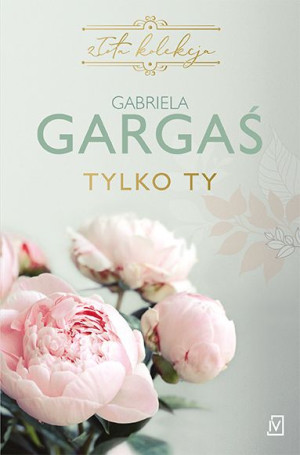 Tylko Ty Gabriela Gargaś Książka Czwarta Strona
