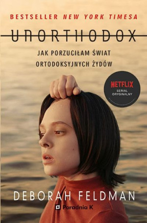 Unorthodox Jak Porzuciłam Świat Ortodoksyjnych