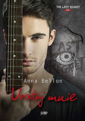 Uratuj Mnie The Last Regret Tom 1 Anna Bellon
