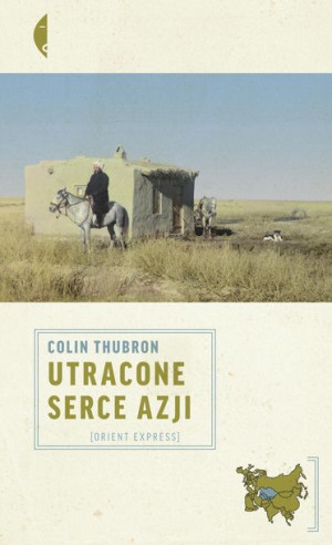 Utracone Serce Azji Wyd 2 Thubron Colin Książka