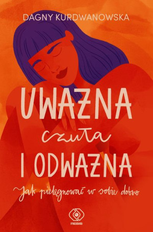 Uważna Czuła I Odważna Kurdwanowska Dagna Książka