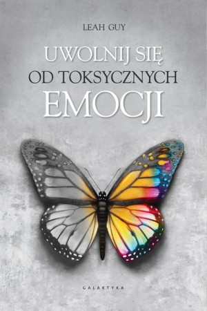 Uwolnij Się Od Toksycznych Emocji Guy Leah Książka