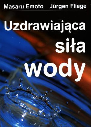 Uzdrawiająca Siła Wody Emoto Masaru Fliege Jurgen