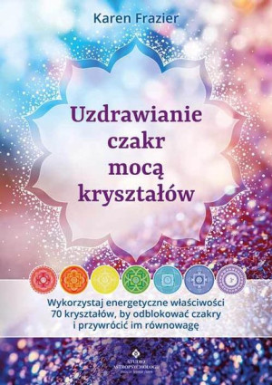 Uzdrawianie Czakr Mocą Kryształów Wykorzystaj Ener