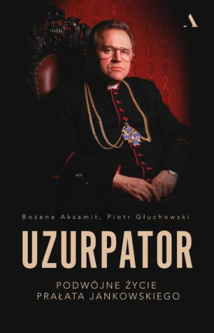 Uzurpator Podwójne Życie Prałata Jankowskiego