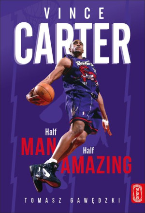 Vince Carter Half Man Half Amazing Gawędzki Tomasz