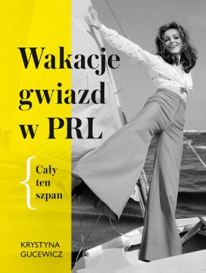 Wakacje Gwiazd W Prl Cały Ten Szpan Książka