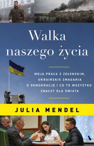 Walka Naszego Życia Moja Praca Z Zełenskim Ukraińs