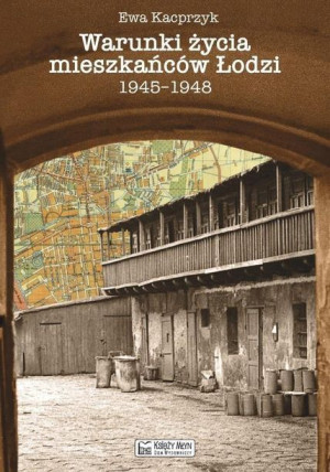 Warunki Życia Mieszkańców Łodzi 1945 1948 Książka